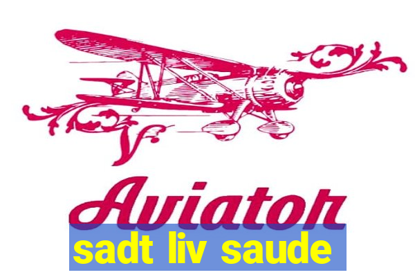 sadt liv saude